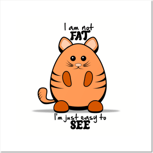 Chubby Cat - "I'm Not Fat, I'm Just Easy to See." Posters and Art